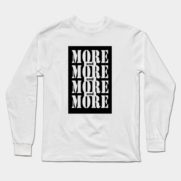 More and more Long Sleeve T-Shirt by DarkoRikalo86